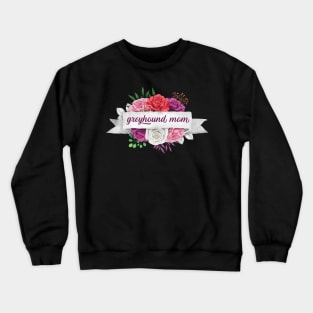 Greyhound Mom Flowers Crewneck Sweatshirt